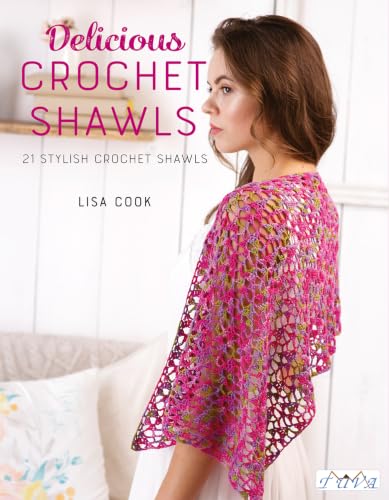 Delicious Crochet Shawls: 21 Stylish Crochet Shawls By Lisa Cook