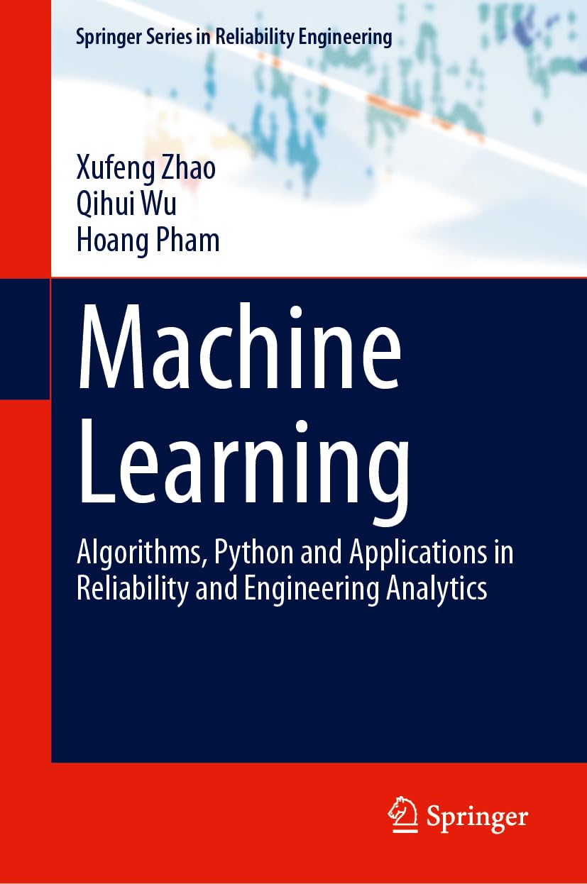 Machine Learning: Algorithms, Python and Applications in Reliability and Engineering Analytics (Springer Series in Reliability Engineering)