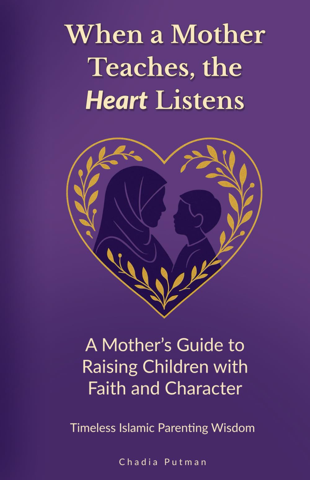 When a Mother Teaches, the Heart Listens: A Mother’s Guide to Raising Children with Faith and Character | Timeless Islamic Parenting Wisdom