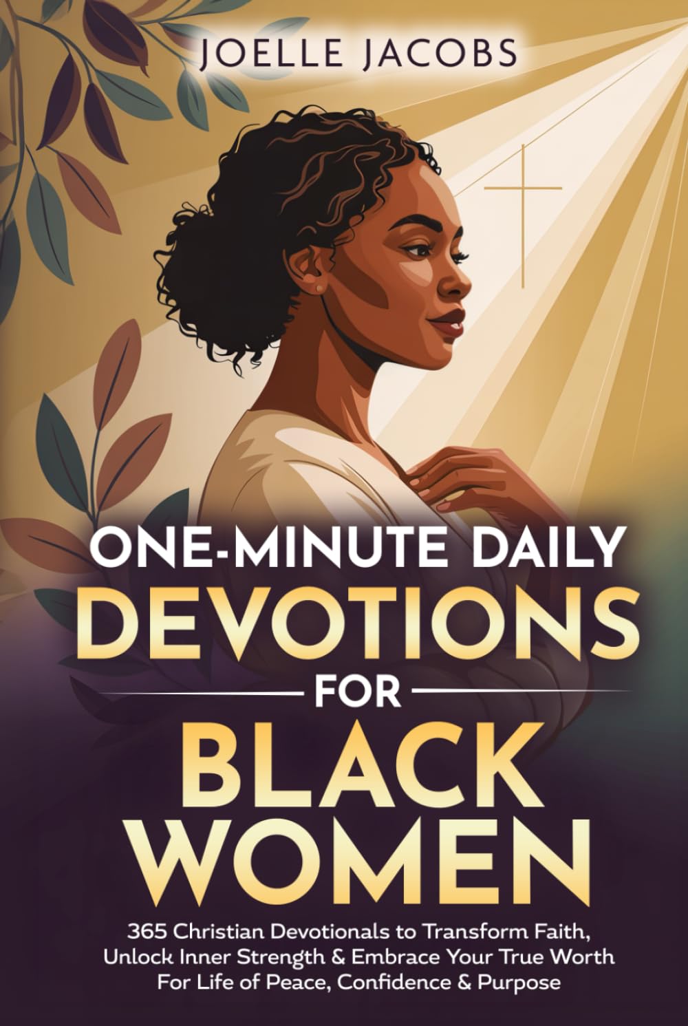 One-minute Daily Devotions For Black Women: 365 Christian Devotionals to Renew Faith, Unlock Inner Strength & Embrace Your True Worth For Life of Peace, Confidence & Purpose