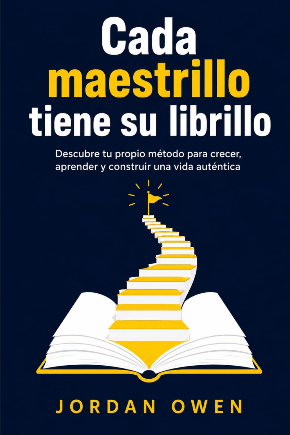 Cada maestrillo tiene su librillo: Descubre tu propio método para crecer, aprender y construir una vida auténtica