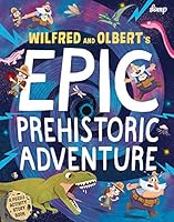 Wilfred & Olbert's Epic Prehistoric Adventure 1788810899 Book Cover