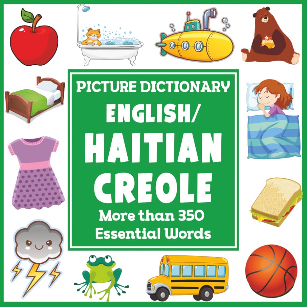 English/Haitian Creole Picture Dictionary: More Than 350 Essential Words (Language Dictionaries for Kids)