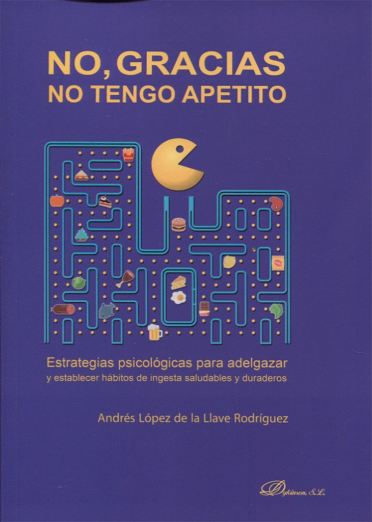 No, gracias. No tengo apetito: Estrategias psicológicas para adelgazar y establecer hábitos de ingesta saludables y duraderos