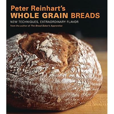 Peter Reinhart's Whole Grain Breads