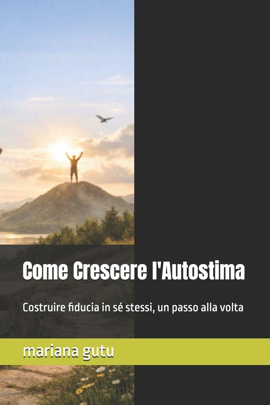 Come Crescere l'Autostima: Costruire fiducia in sé stessi, un passo alla volta: 1 (Educazione, rispetto, crescita personale)