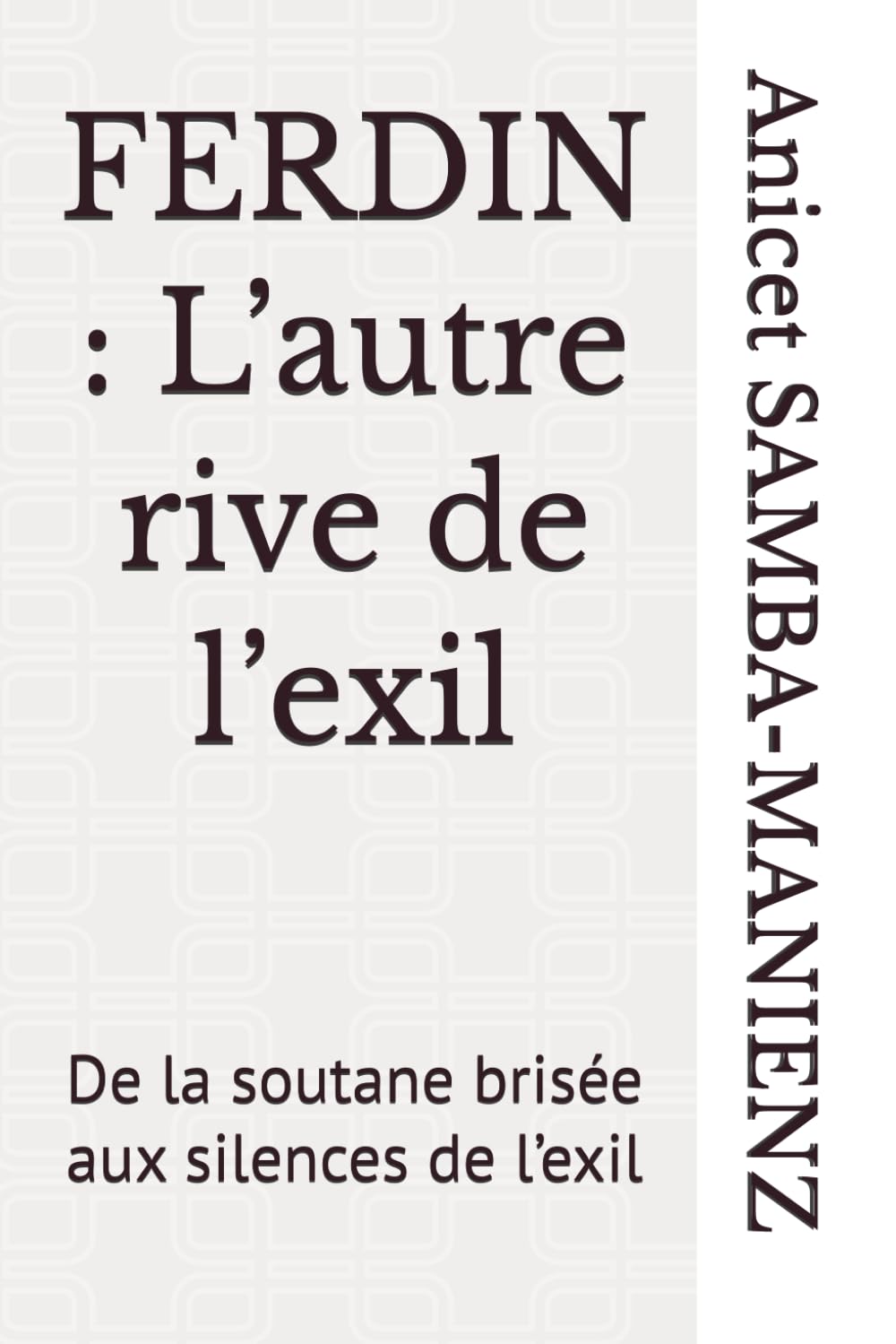 FERDIN : L’autre rive de l’exil: De la soutane brisée aux silences de l’exil