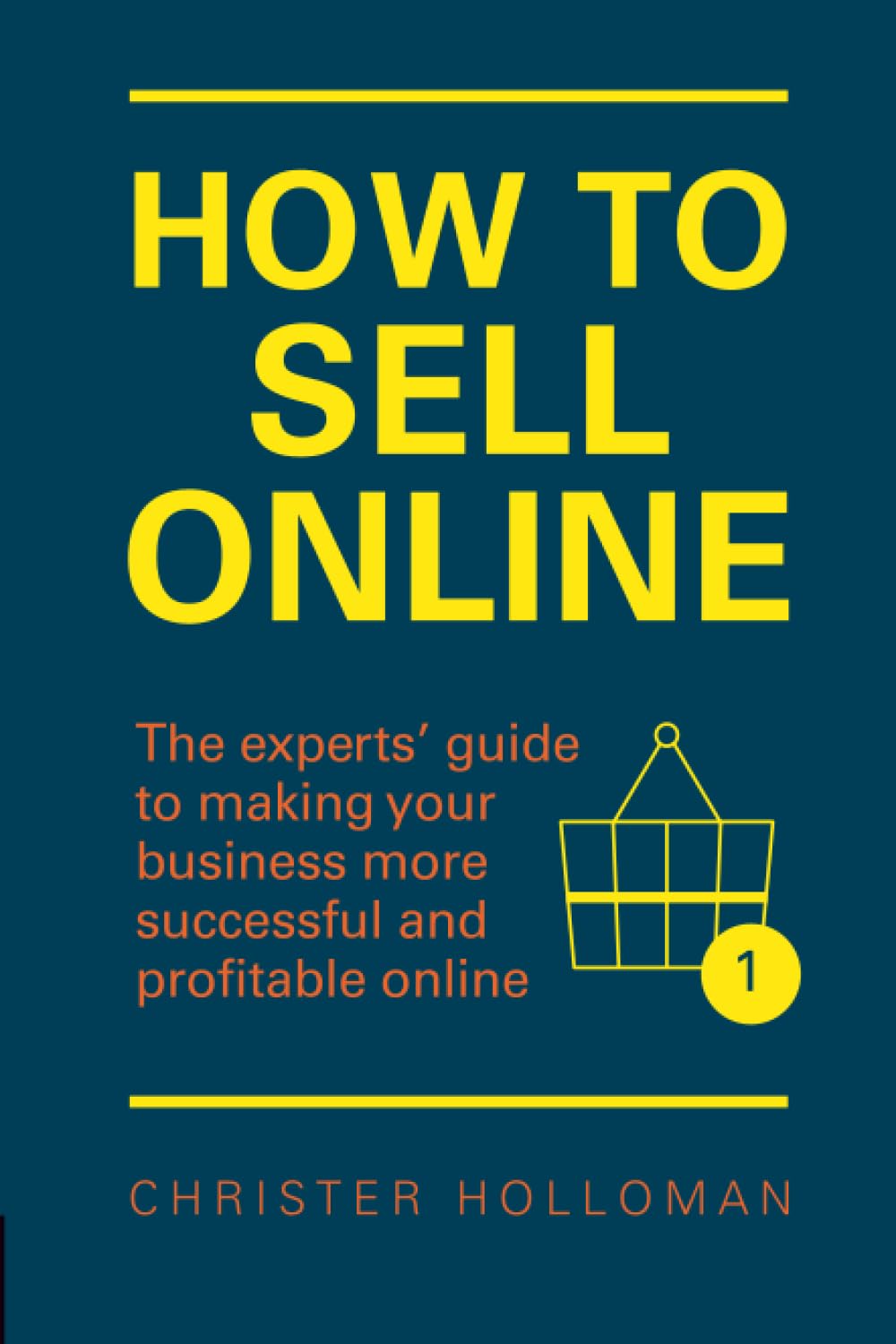 How to Sell Online: The experts¿ guide to making your business more successful and profitable online