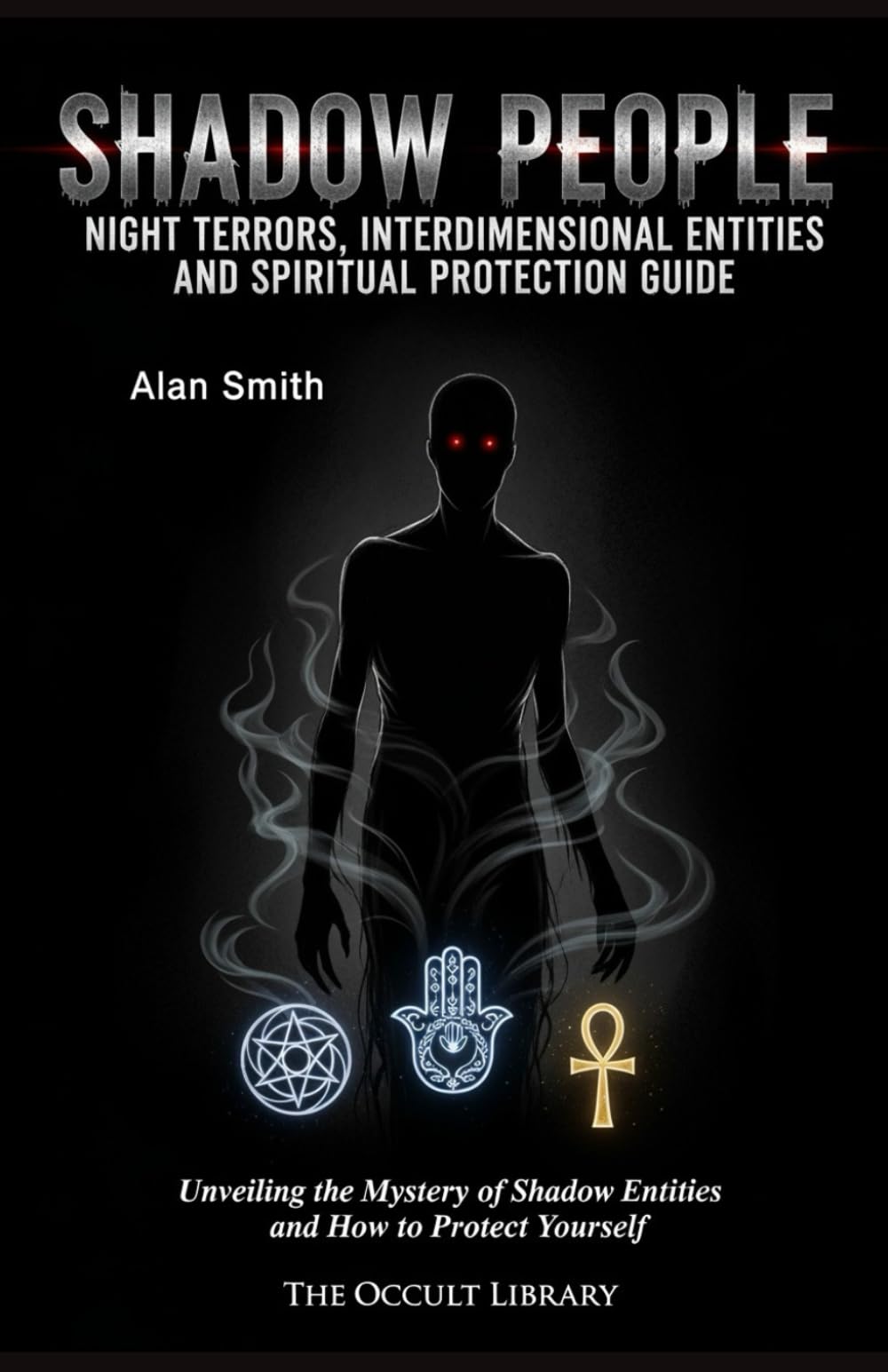 Shadow People: Night Terrors, Interdimensional Entities, and Spiritual Protection Guide: Unveiling the Mystery of Shadow Entities and How to Protect Yourself (The Veil Thinners)