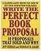 Write the Perfect Book Proposal: 10 Proposals That Sold And Why