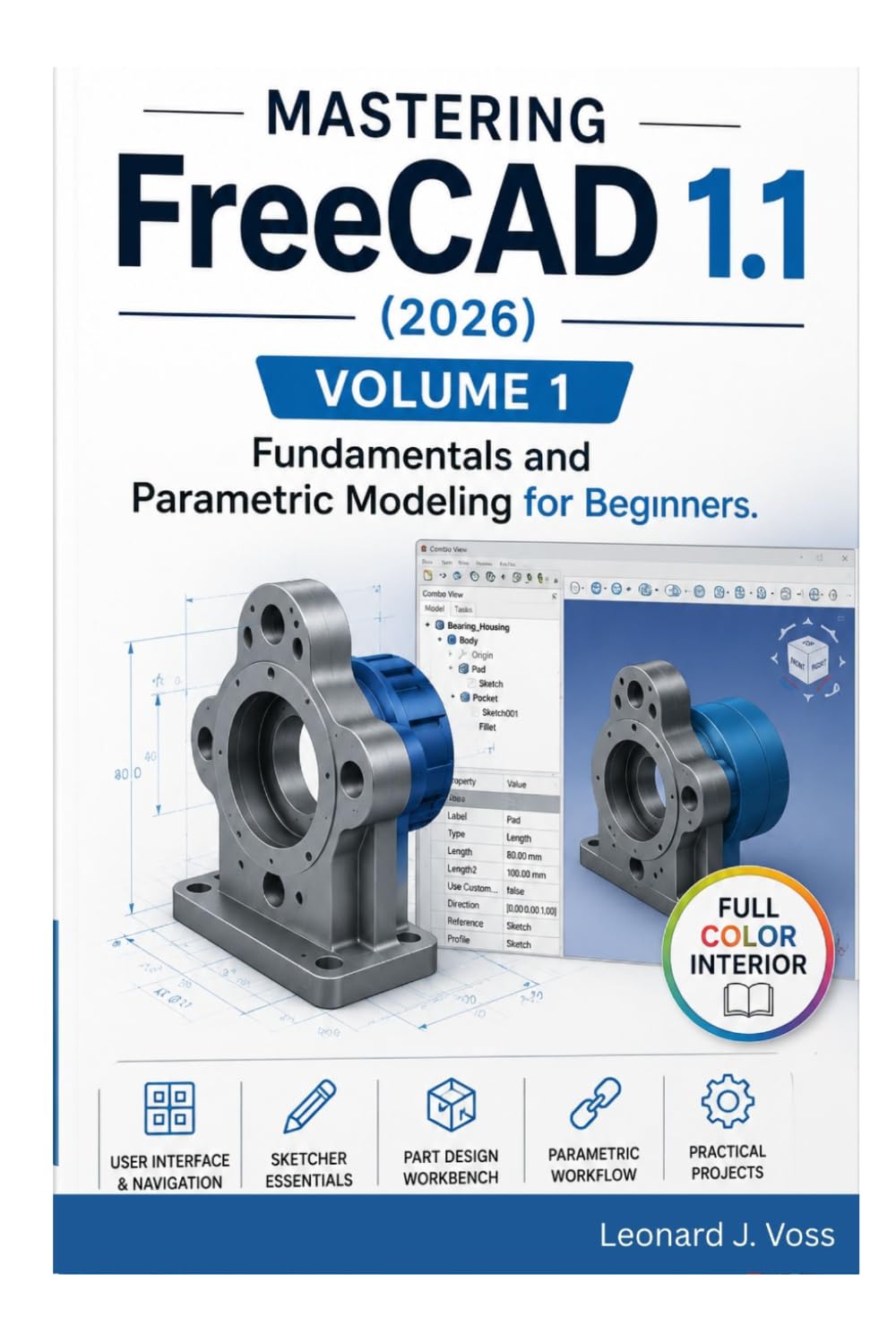 Mastering FreeCAD 1.1 (2026) - Volume 1: Fundamentals and Parametric Modeling for Beginners. (Mastering FreeCAD 1.1 (2026 Edition))