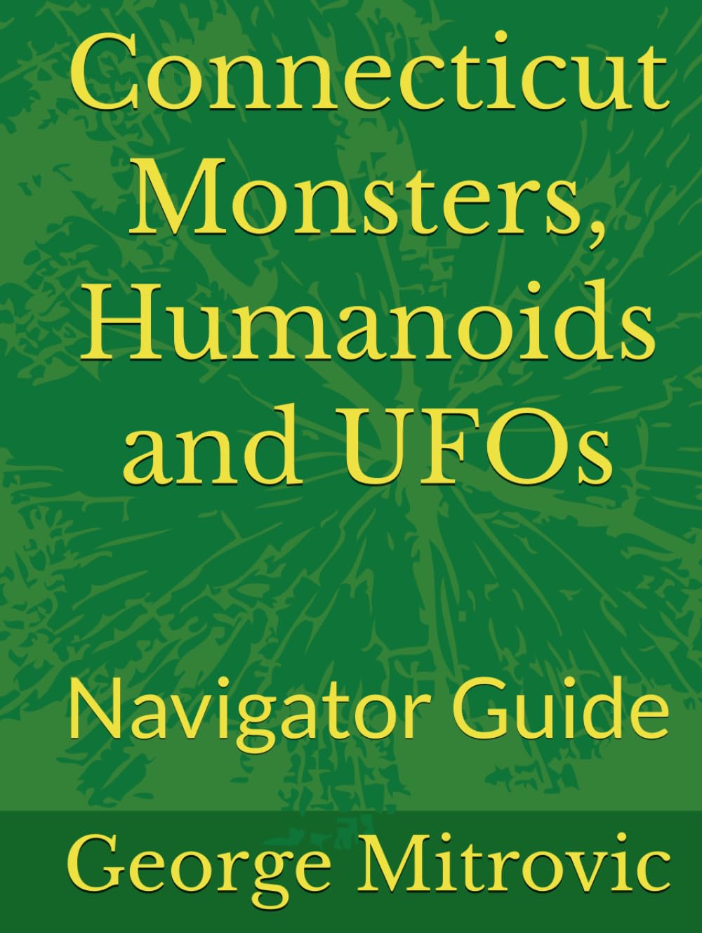Connecticut Monsters, Humanoids and UFOs: Navigator Guide