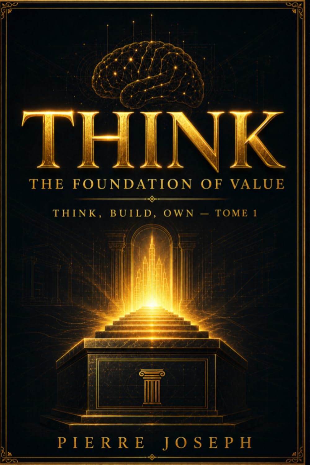 THINK: The Foundation of Value: Discover Who You Are, What You Carry, and the Problem You Were Built to Solve (THINK, BUILD, CREATE, OWN)
