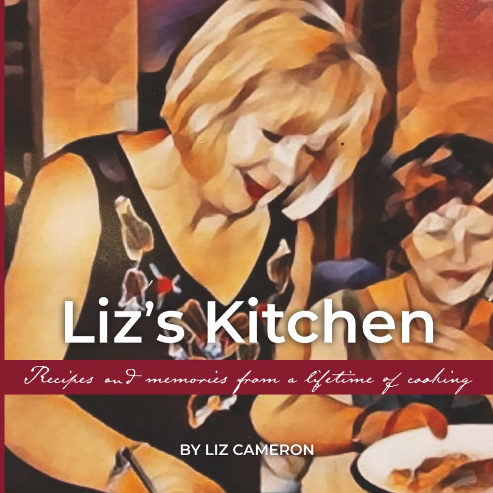 Liz's Kitchen: Recipes and memories from a lifetime of cooking
