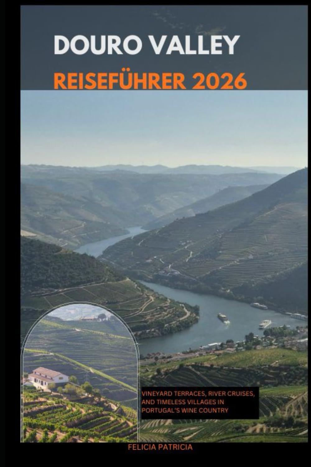 DOURO VALLEY REISEFÜHRER 2026: Vineyard Terraces, River Cruises, and Timeless Villages in Portugal’s Wine Country
