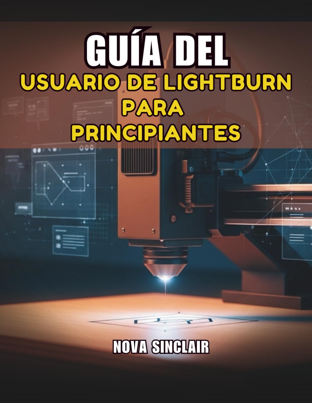 GUÍA DEL USUARIO DE LIGHTBURN PARA PRINCIPIANTES: Manual paso a paso para el grabado y corte láser