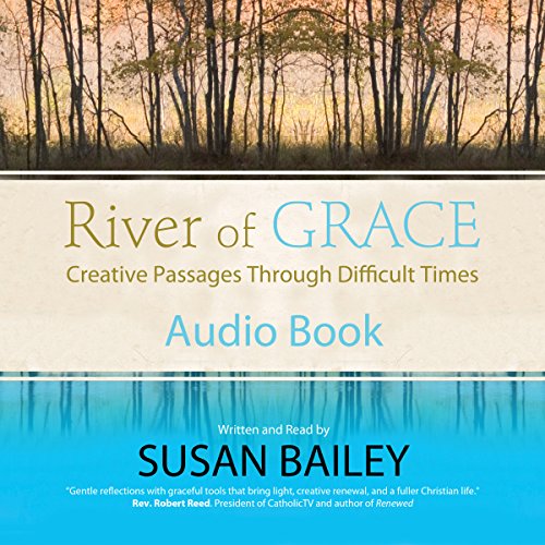 River of Grace Creative Passages Through Difficult Times