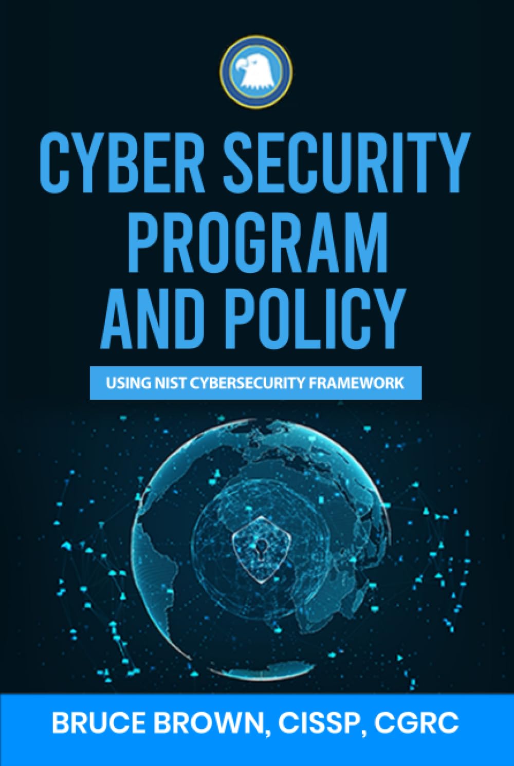 Cyber Security Program and Policy Using NIST Cybersecurity Framework (NIST Cybersecurity Framework (CSF))