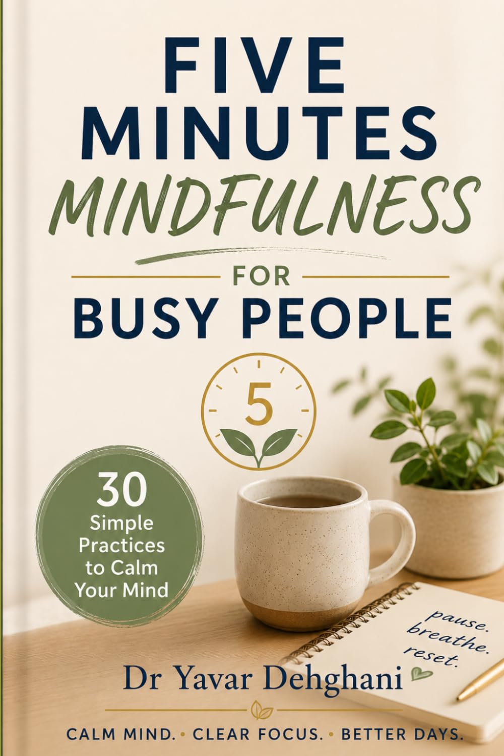 FIVE MINUTES MINDFULNESS FOR BUSY PEOPLE: 30 SIMPLE PRATICES TO CALM YOUR MIND