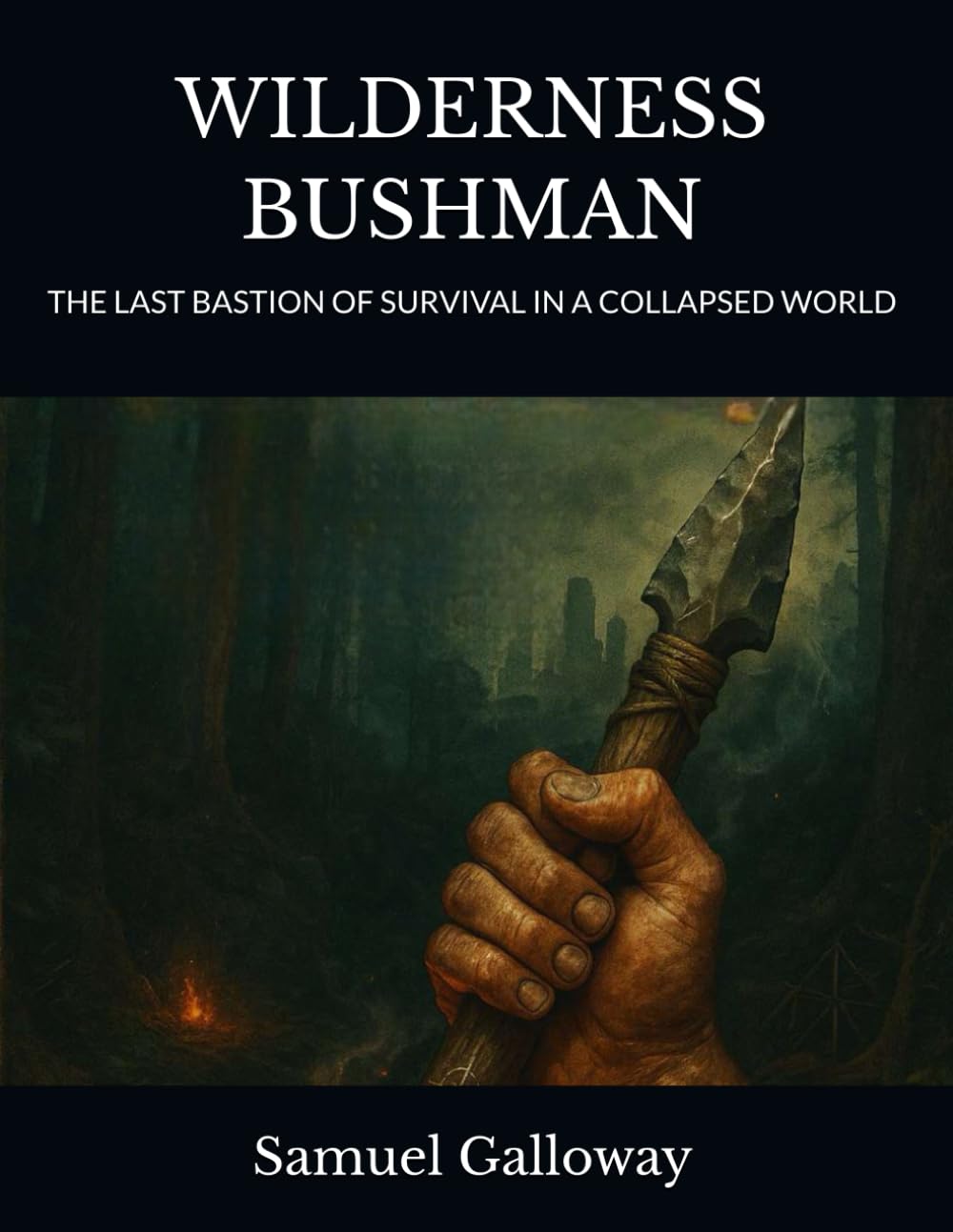 WILDERNESS BUSHMAN: THE LAST BASTION OF SURVIVAL IN A COLLAPSED WORLD