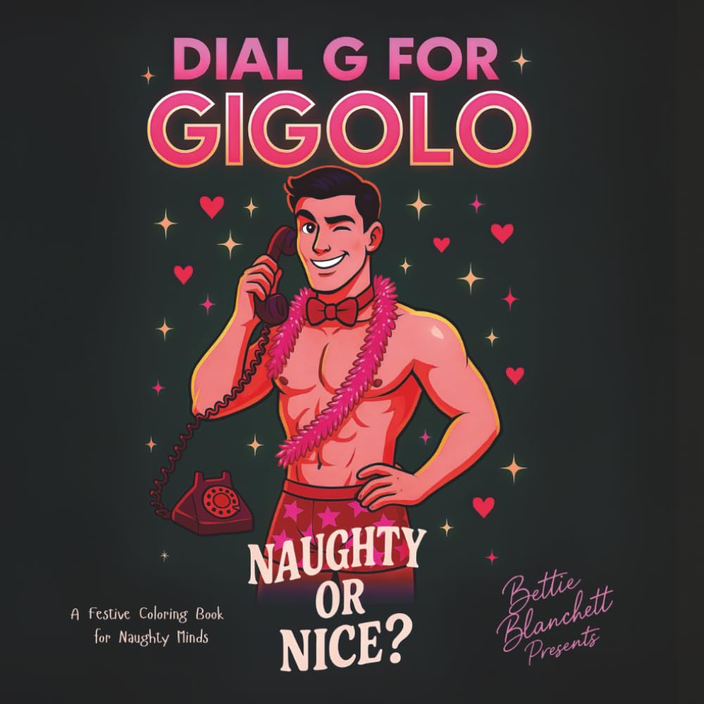 Dial G for Gigolo – Naughty or Nice Edition: A Cheeky Festive Coloring Book for Adults: Funny Christmas Hunks, Sassy Holiday Scenes & Flirty Seasonal Fun