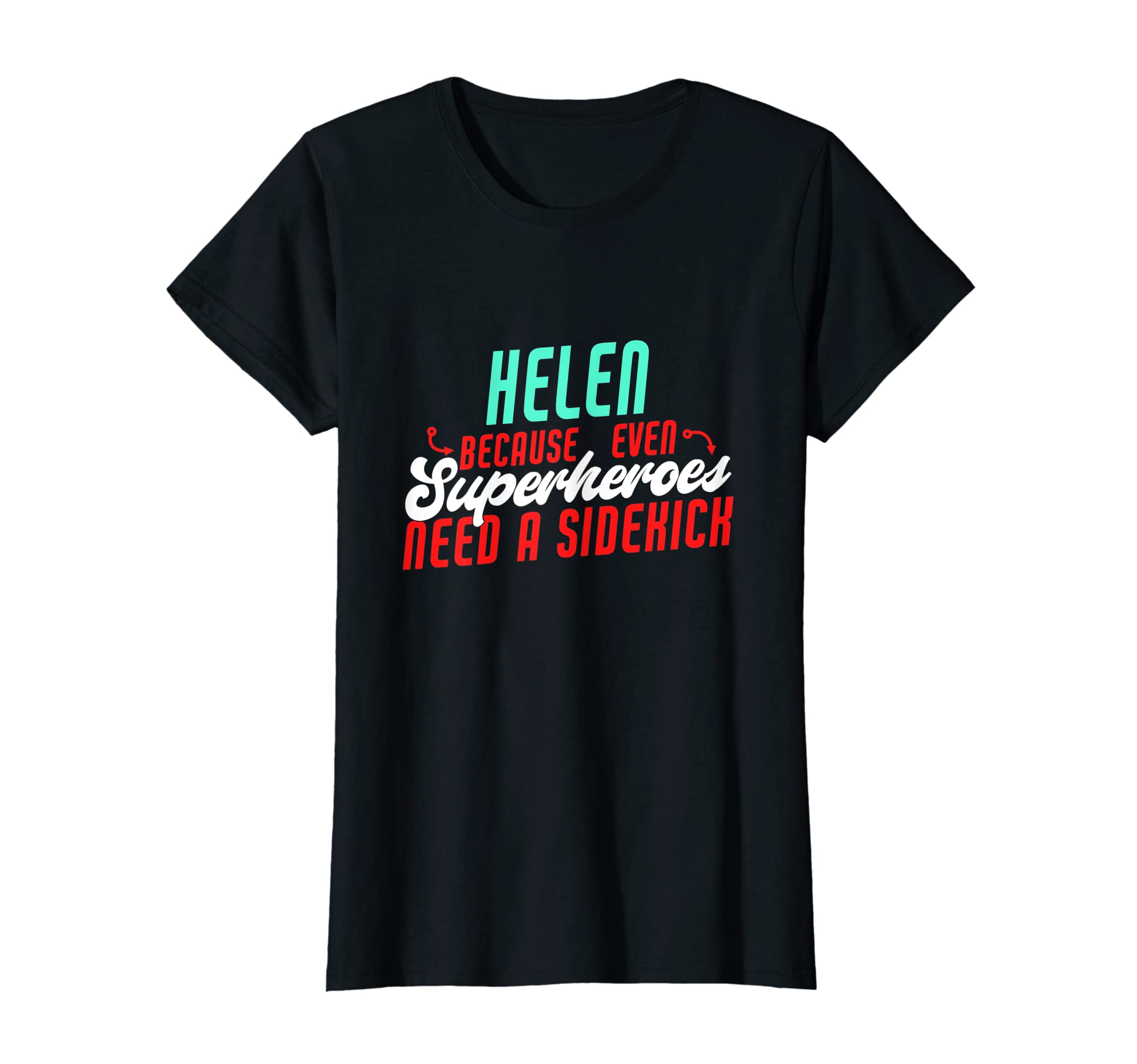 Helen Because Superheroes Need A Sidekick Funny Helen Name T-Shirt