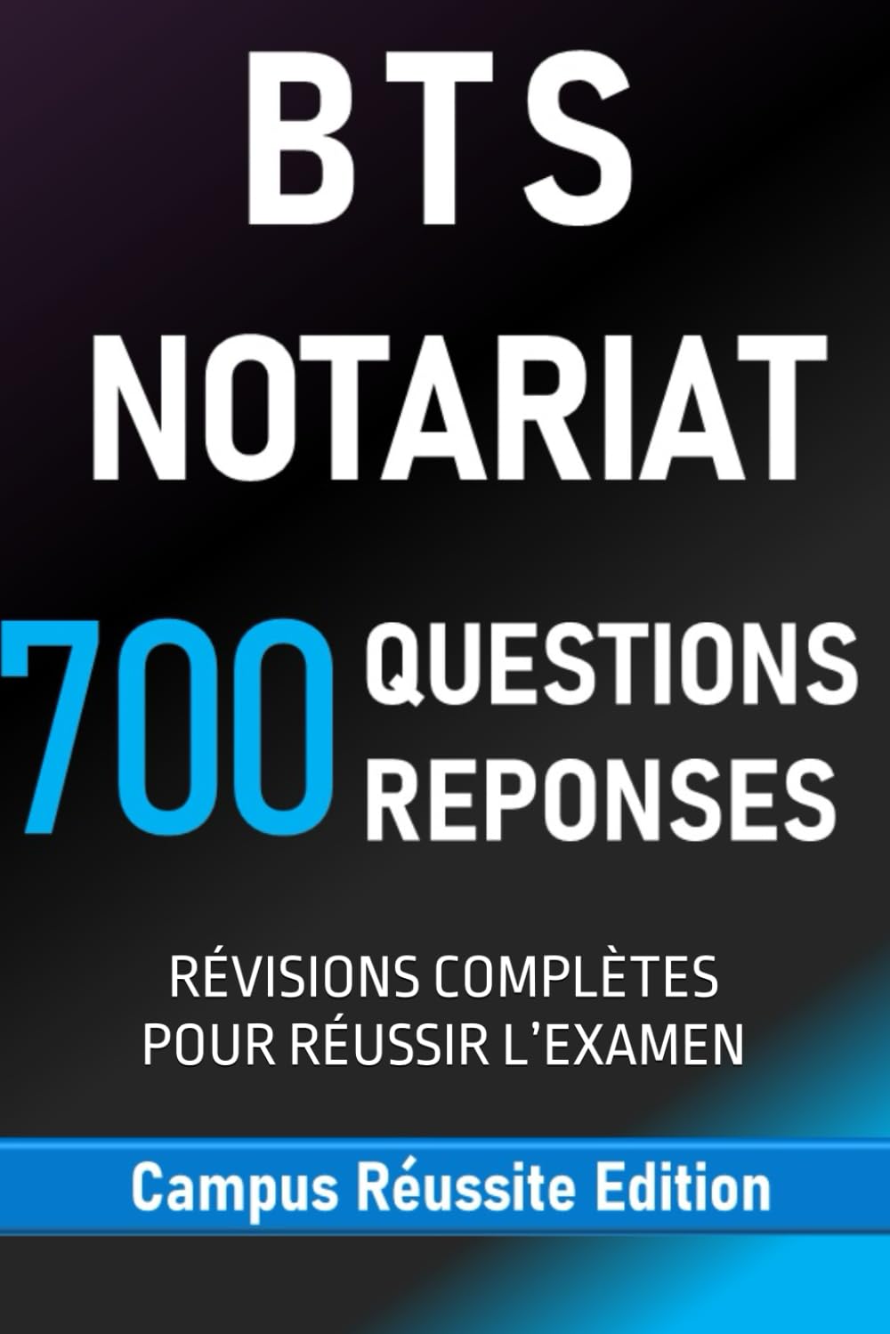 BTS NOTARIAT. 700 Questions Réponses: RÉVISIONS COMPLÈTES POUR RÉUSSIR L’EXAMEN (Campus Réussite Edition)