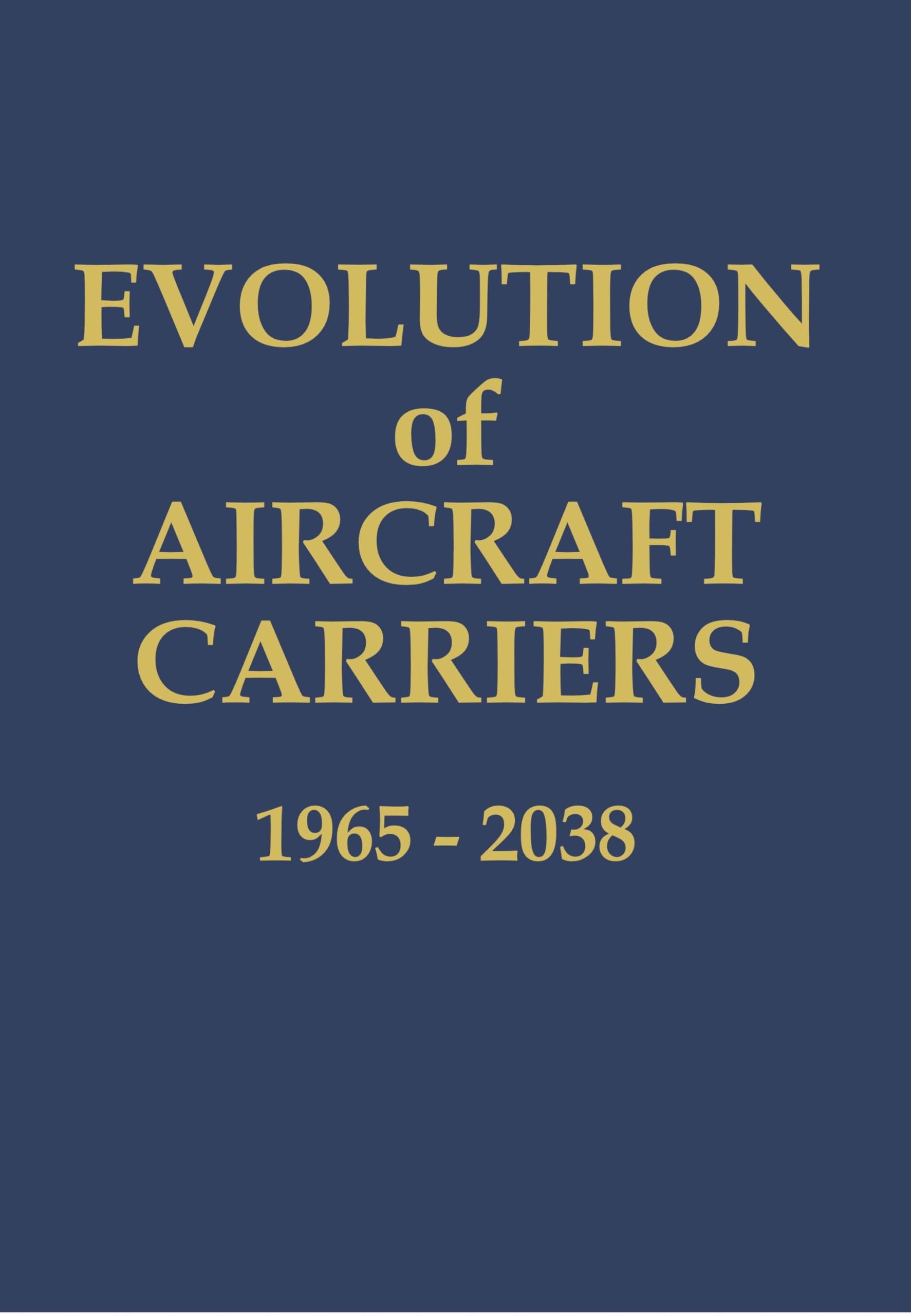 Evolution of Aircraft Carriers: 1965 – 2038