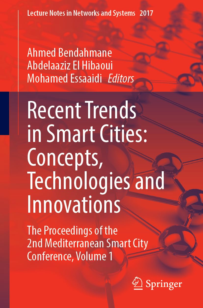 Recent Trends in Smart Cities: Concepts, Technologies and Innovations: The Proceedings of the 2nd Mediterranean Smart City Conference, Volume 1 (Lecture Notes in Networks and Systems, 2017)