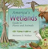 America's Wetlands: Guide to Plants and Animals (America's Ecosystems)
