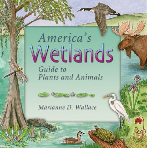 America's Wetlands: Guide to Plants and Animals (America's Ecosystems)