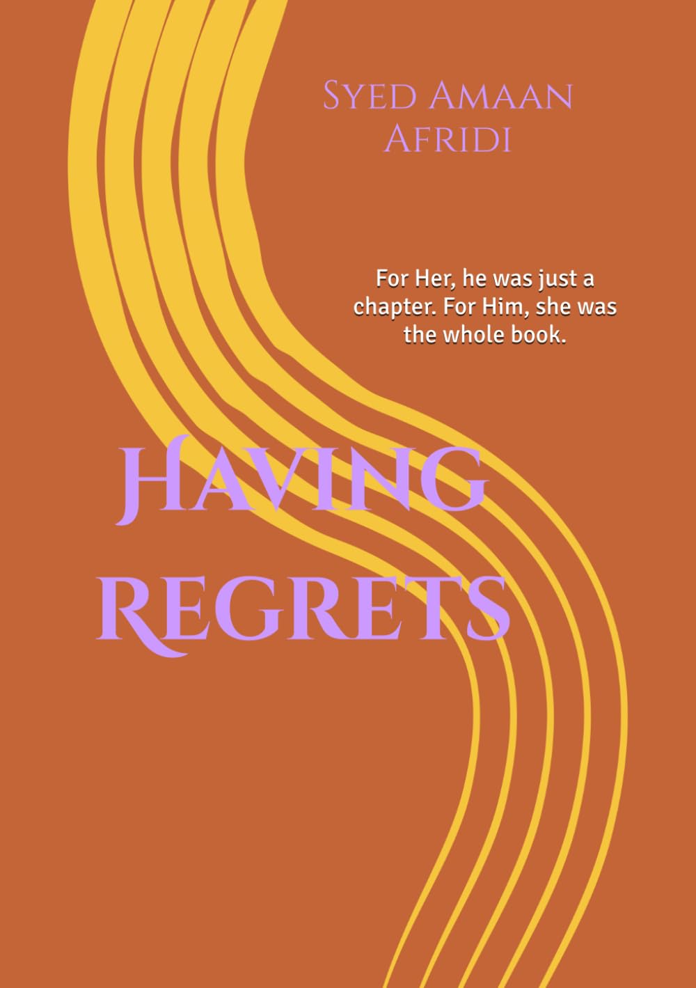 Having Regrets: For Her, he was just a chapter. For Him, she was the whole book.