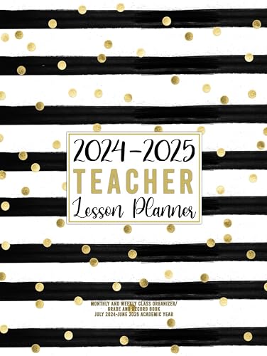 Teacher Lesson Planner 2024-2025: Monthly and Weekly Class Organizer/ Grade and Record Book July 2024-June 2025 Academic Year (Pretty Gold &amp; Black Stripes Design)