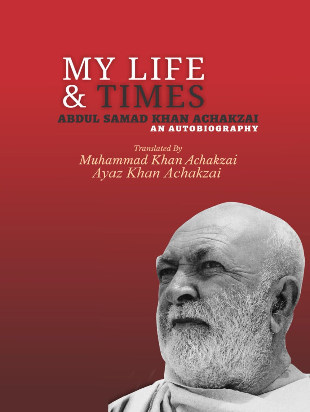 My Life and Times: Autobiography of Abdul Samad Khan Achakzai