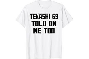 TEKASHI TOLD Mens Womens Youth Funny Joke 69 Tee Top T-Shirt
