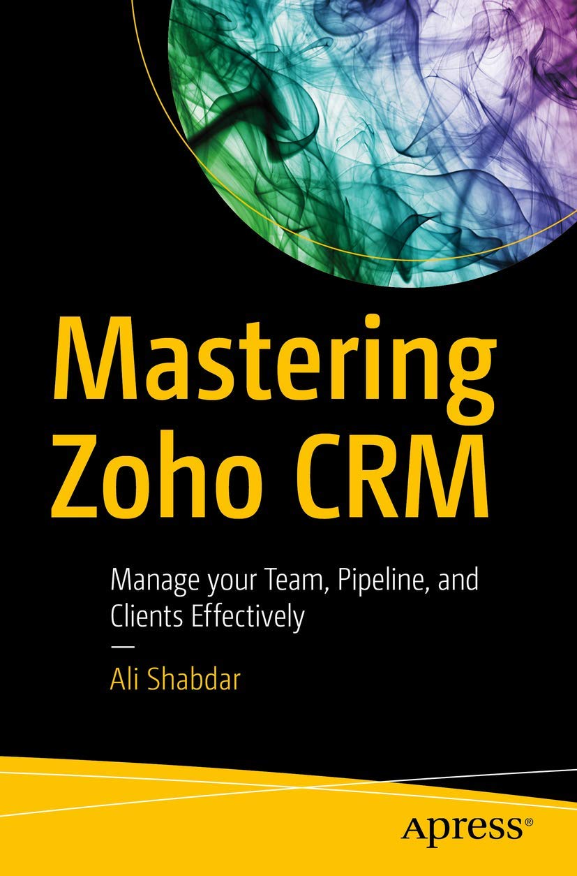 Mastering Zoho CRM: Manage your Team, Pipeline, and Clients Effectively Paperback – Import, 9 September 2017