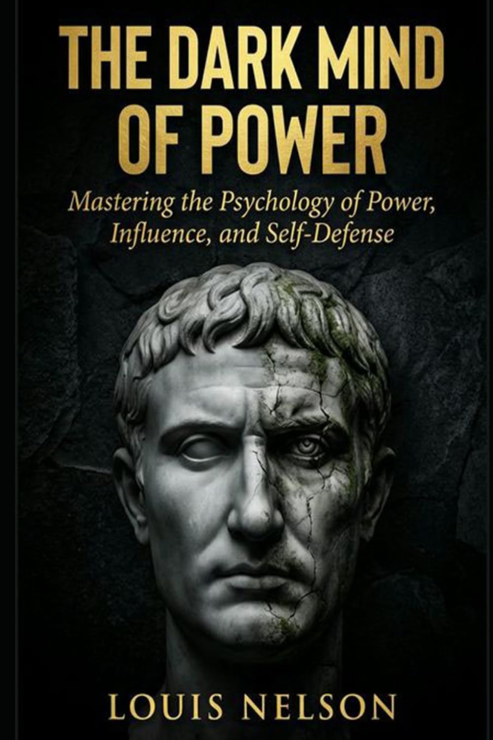 The Dark Mind of Power: Mastering the Psychology of Power, Influence, and Self-Defense
