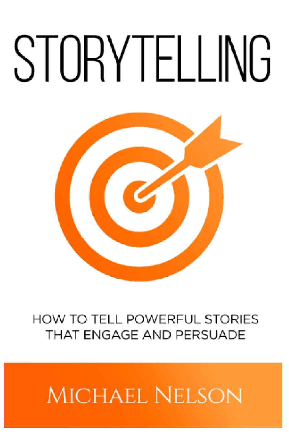 Storytelling: How to tell powerful stories that engage and persuade