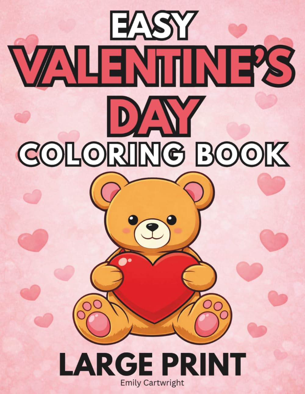Easy Valentine's Day Coloring Book: Large Print Love-Themed Designs with Bold and Easy Lines for Adults, Seniors and Elderly with Dementia and Alzheimer’s (Easy Coloring for Seniors with Dementia)