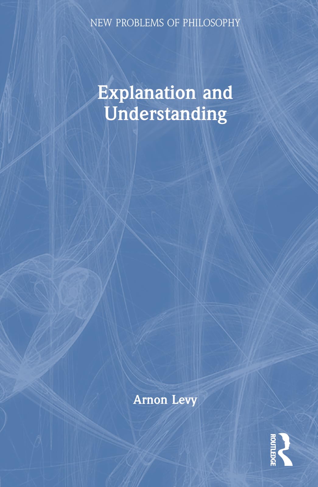Explanation and Understanding (New Problems of Philosophy)