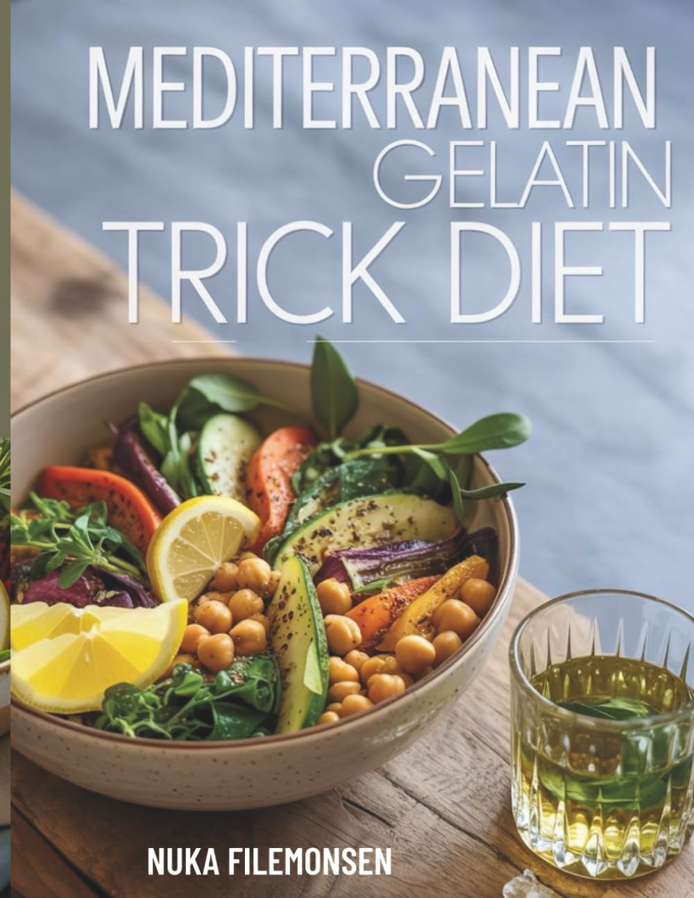 Mediterranean Gelatin Trick Diet: A Simple Mediterranean Cookbook for Appetite Control, Mindful Eating, and Sustainable Weight Loss