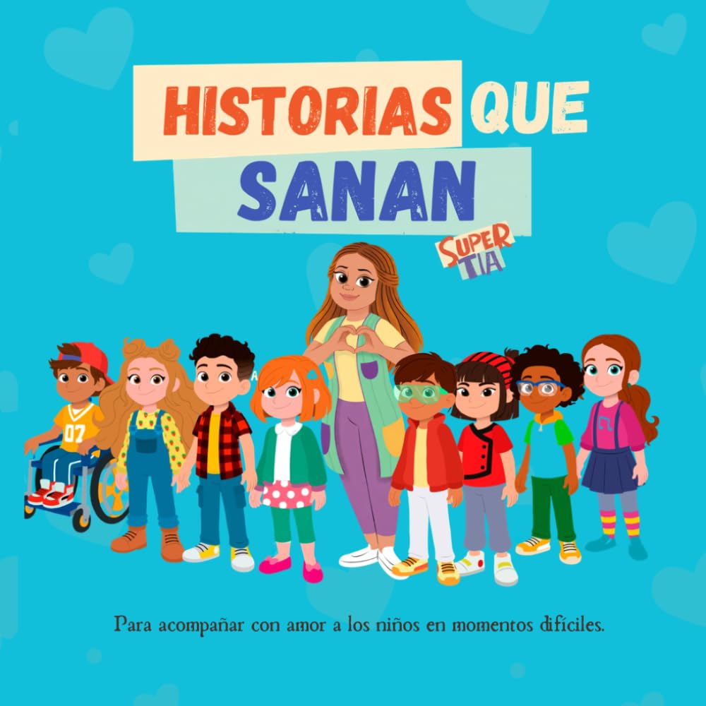 Historias que Sanan: Para acompañar con amor a los niños en momentos difíciles