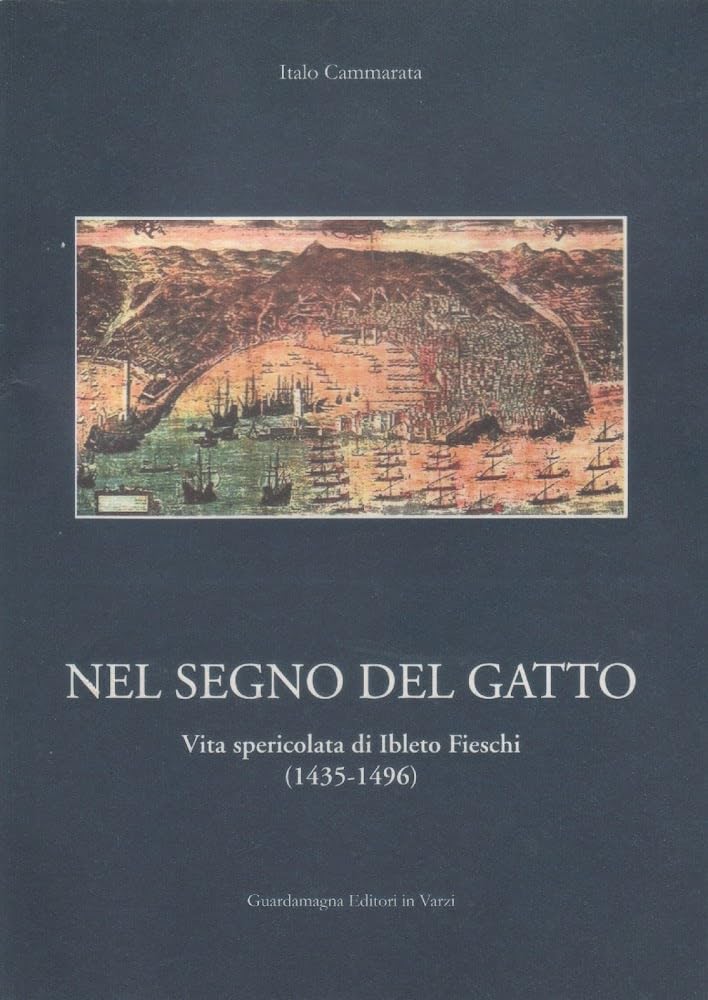 Nel Segno Del Gatto. Vita Spericolata Di Ibleto Fieschi 1435-1496 - 4
