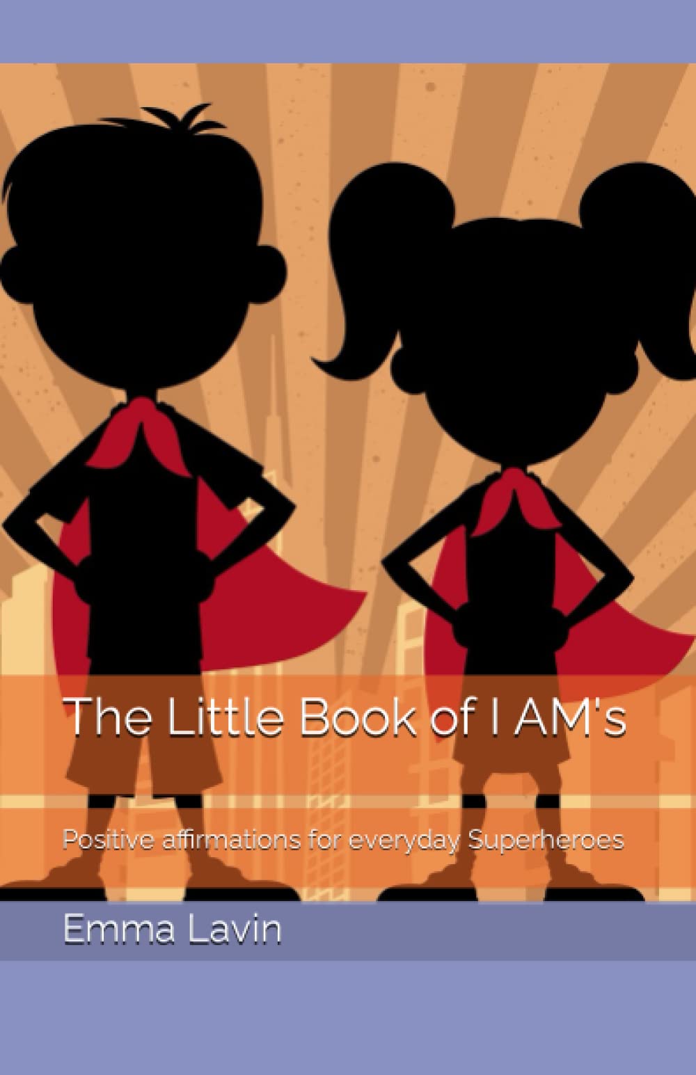 The Little Book of I AM's: Positive affirmations for everyday Superheroes