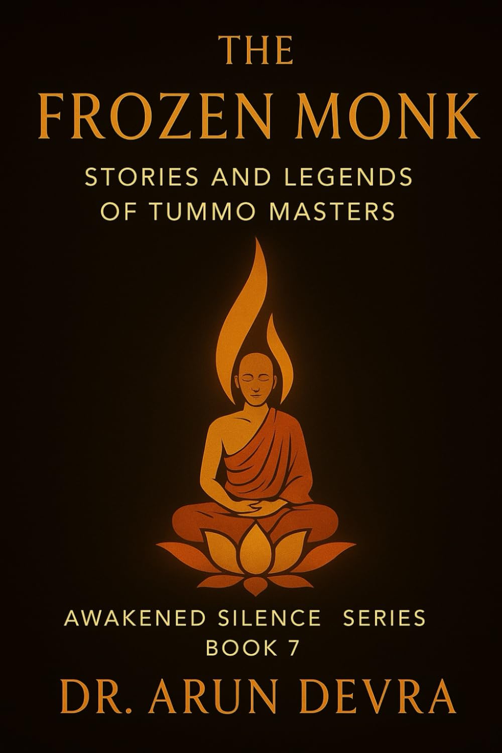 The Frozen Monk Stories and Legends of Tummo Masters: Awakened Silence Series Book 7