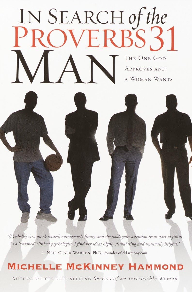 In Search of the Proverbs 31 Man: The One God Approves and a Woman Wants: The Husband Every Woman Wants