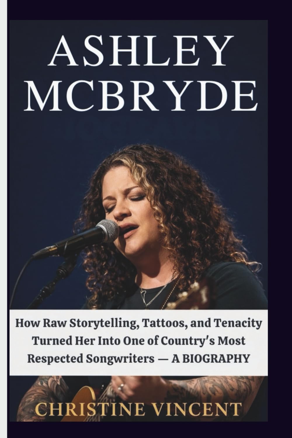ASHLEY MCBRYDE: How Raw Storytelling, Tattoos, and Tenacity Turned Her Into One of Country's Most Respected Songwriters — A BIOGRAPHY