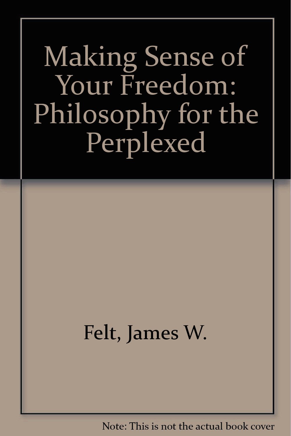 Amazon.com: Making Sense of Your Freedom: Philosophy for the Perplexed ...