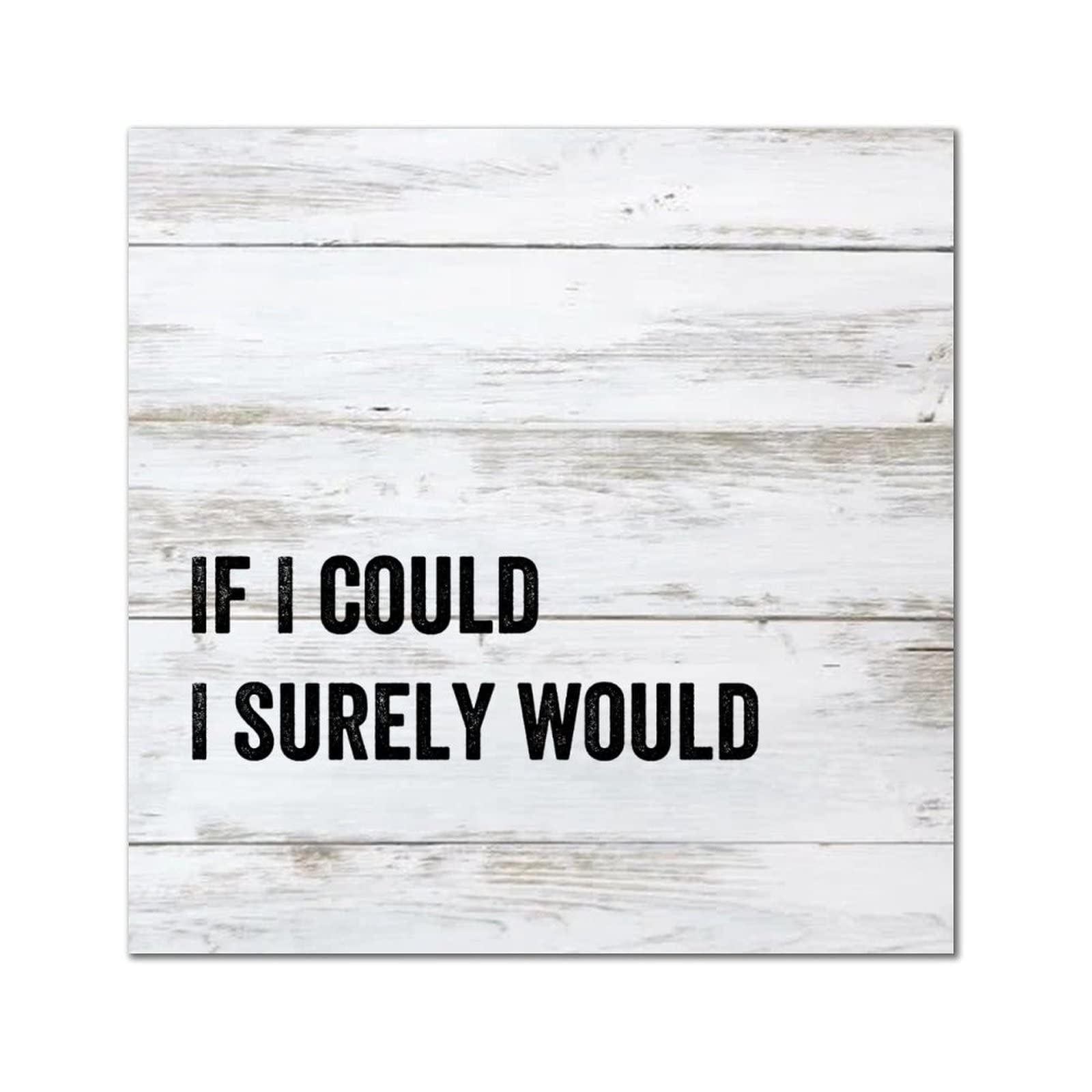 Cadeau décoration bois If I Could I Surely Would plaque rétro maison
