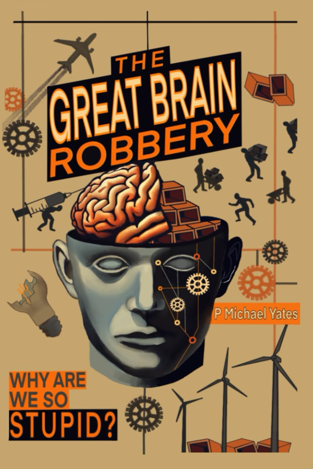 The Great Brain Robbery: Why are we so Stupid?